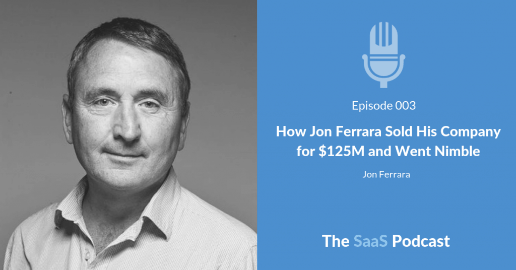 How Jon Ferrara Sold His Company for $125M and Went Nimble – with Jon Ferrara