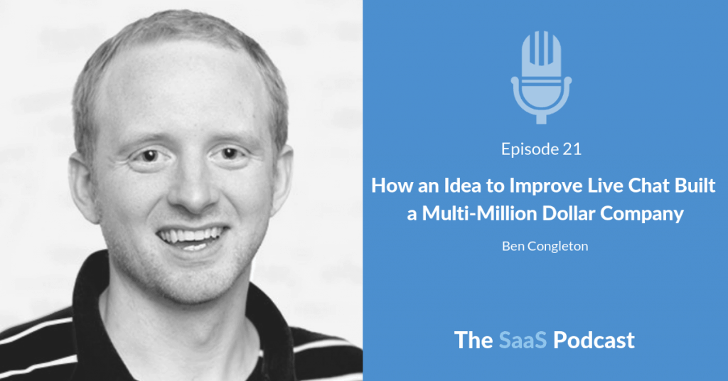 How an Idea to Improve Live Chat Built a Multi-Million Dollar Company - with Ben Congleton