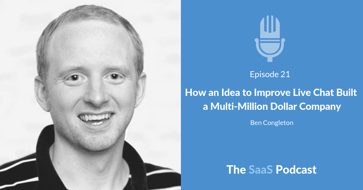 How an Idea to Improve Live Chat Built a Multi-Million Dollar Company - with Ben Congleton