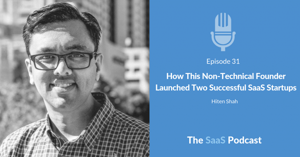 How This Non-Technical Founder Launched Two Successful SaaS Startups - with Hiten Shah