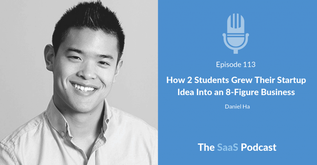 How 2 Students Grew Their Startup Idea Into an 8-Figure Business - Daniel Ha