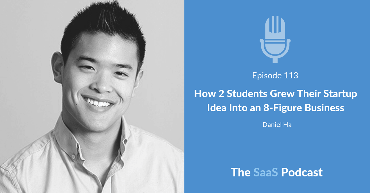 How 2 Students Grew Their Startup Idea Into an 8-Figure Business - Daniel Ha