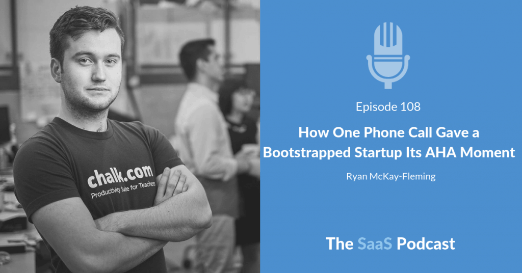 How One Phone Call Gave a Bootstrapped Startup Its AHA Moment - Ryan McKay-Fleming