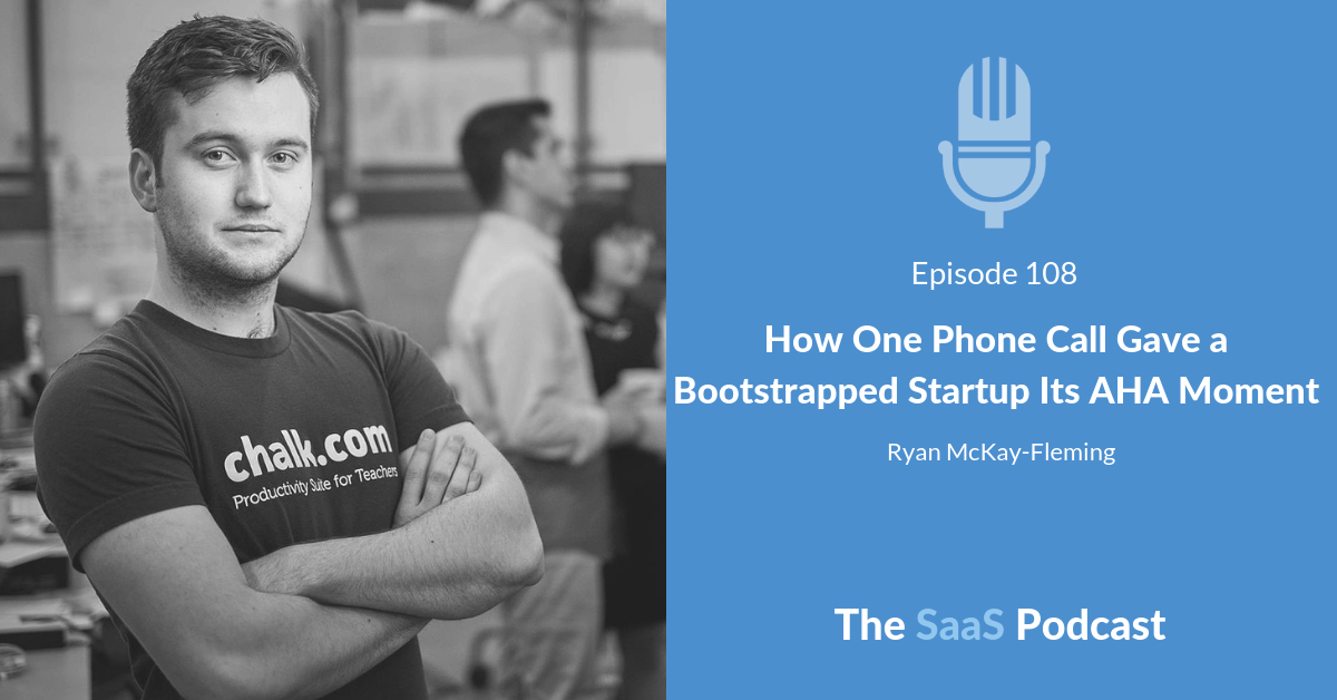 How One Phone Call Gave a Bootstrapped Startup Its AHA Moment - Ryan McKay-Fleming