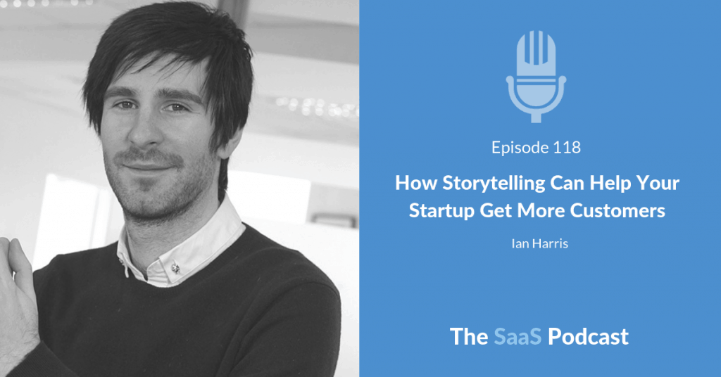 How Storytelling Can Help Your Startup Get More Customers - Ian Harris