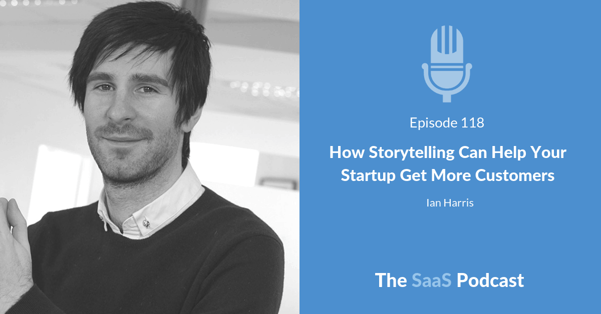 How Storytelling Can Help Your Startup Get More Customers - Ian Harris