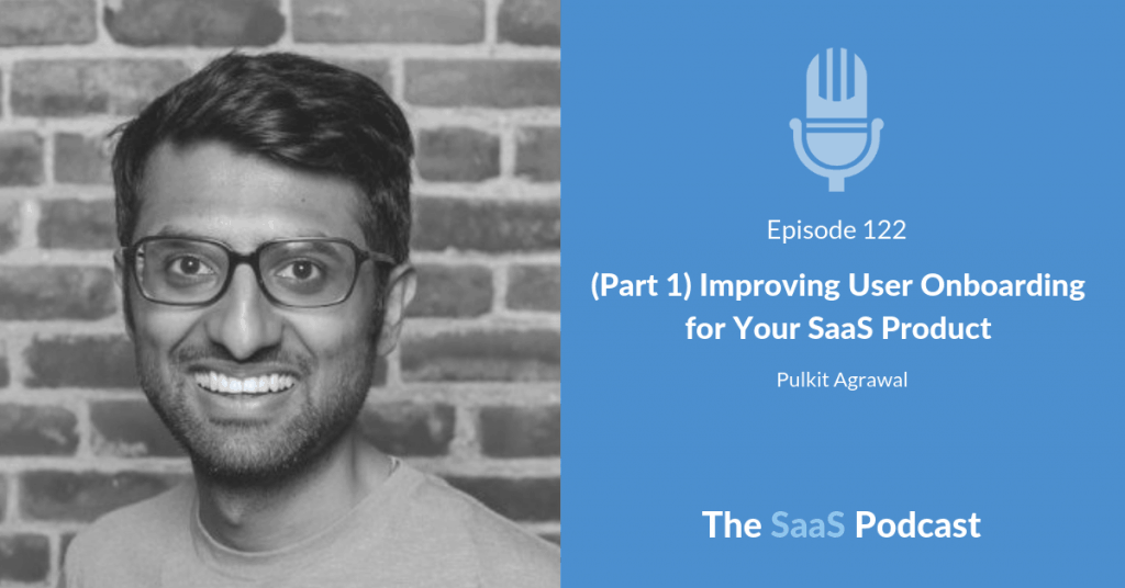 (Part 1) Improving User Onboarding for Your SaaS Product - Pulkit Agrawal