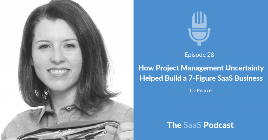 How Project Management Uncertainty Helped Build a 7-Figure SaaS Business - with Liz Pearce