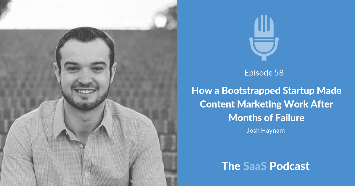 How a Bootstrapped Startup Made Content Marketing Work After Months of Failure - with Josh Haynam