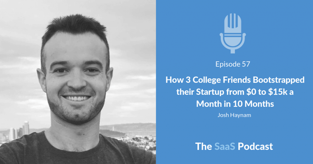 How 3 College Friends Bootstrapped their Startup from $0 to $15k a Month in 10 Months - with Josh Haynam