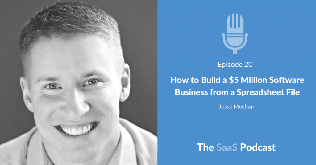 How to Build a $5 Million Software Business from a Spreadsheet File - with Jesse Mecham