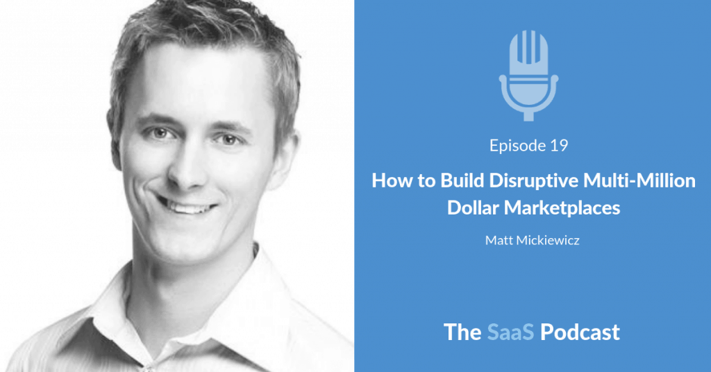 How to Build Disruptive Multi-Million Dollar Marketplaces - with Matt Mickiewicz