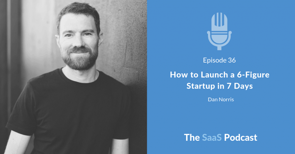 How to Launch a 6-Figure Startup in 7 Days - with Dan Norris
