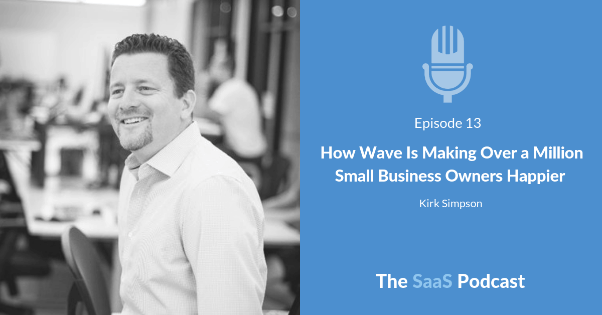 How Wave Is Making Over a Million Small Business Owners Happier - with Kirk Simpson