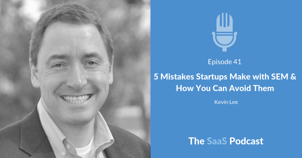 5 Mistakes Startups Make with SEM & How You Can Avoid Them - with Kevin Lee