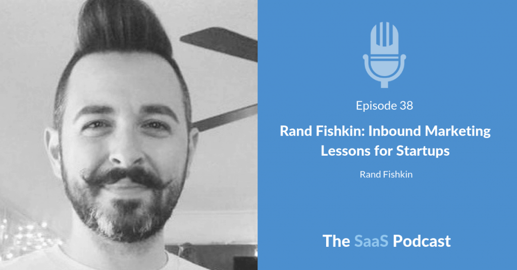 Rand Fishkin: Inbound Marketing Lessons for Startups - with Rand Fishkin