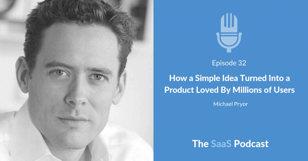 How a Simple Idea Turned Into a Product Loved By Millions of Users - with Michael Pryor