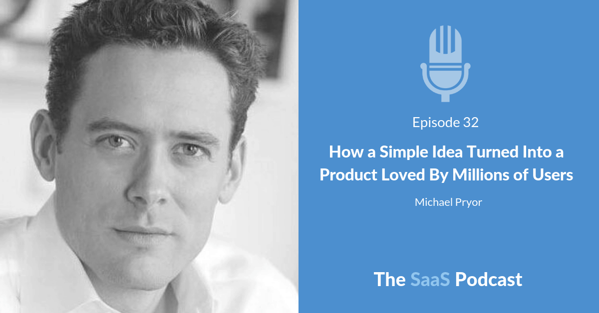 How a Simple Idea Turned Into a Product Loved By Millions of Users - with Michael Pryor
