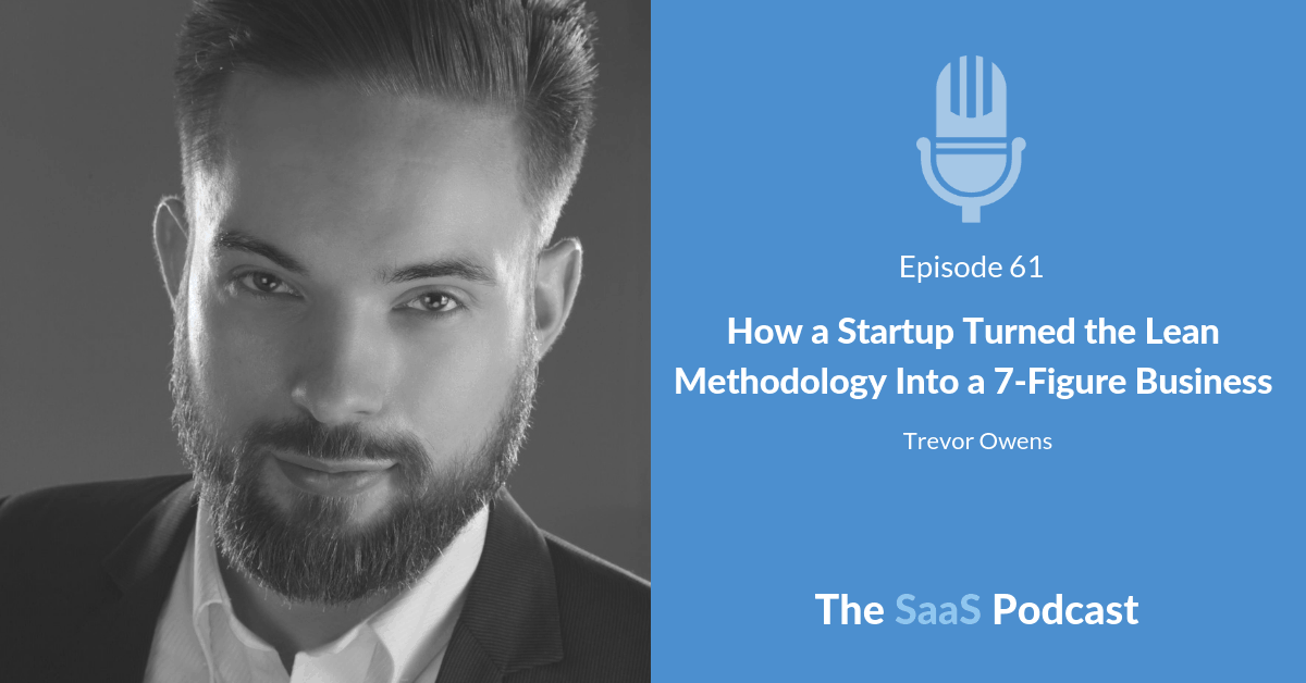 How a Startup Turned the Lean Methodology Into a 7-Figure Business - with Trevor Owens