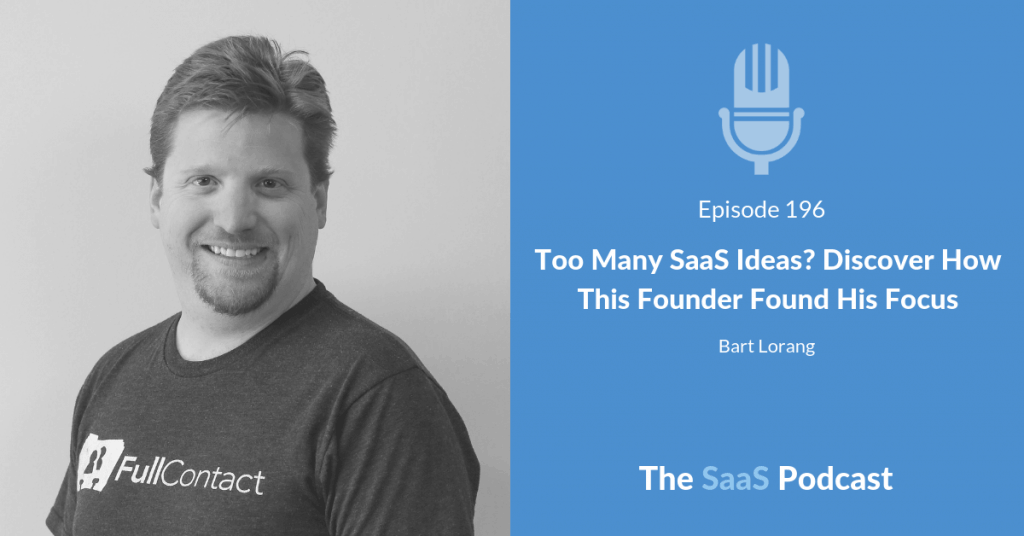 Too Many SaaS Ideas? Discover How This Founder Found His Focus – with Bart Lorang